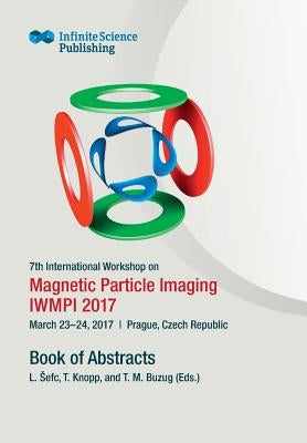 7th International Workshop on Magnetic Particle Imaging (IWMPI 2017) by Buzug, Thorsten
