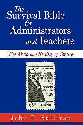 The Survival Bible for Administrators and Teachers: The Myth and Reality of Tenure by John F. Sullivan