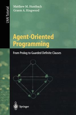 Agent-Oriented Programming: From PROLOG to Guarded Definite Clauses by Huntbach, Matthew M.