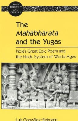 The Mahābhārata and the Yugas: India's Great Epic Poem and the Hindu System of World Ages by Wawrytko, Sandra a.