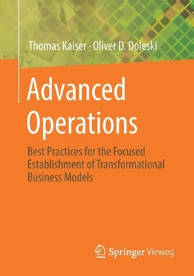 Advanced Operations: Best Practices for the Focused Establishment of Transformational Business Models by Kaiser, Thomas