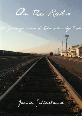 On the Rails by Sutherland, Jamie