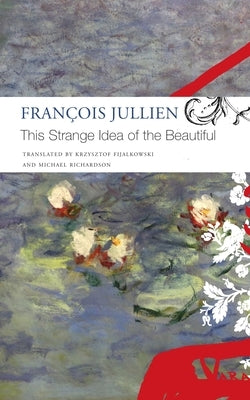 This Strange Idea of the Beautiful by Jullien, François