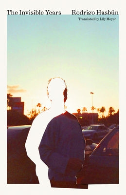 The Invisible Years by Hasbún, Rodrigo