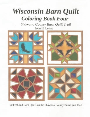 Wisconsin Barn Quilt: Coloring Book Four by Lettau, John H.