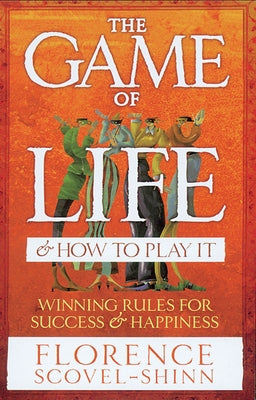 The Game of Life & How to Play It: Winning Rules for Success & Happiness by Scovel-Shinn, Florence