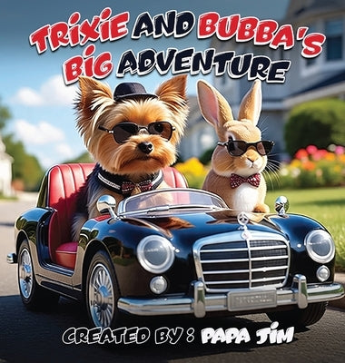 TRiXiE AND BUBBA'S BiG ADVENTURE by Jim, Papa