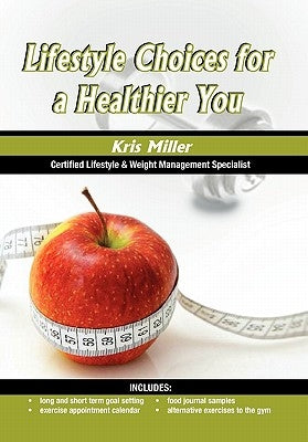 Lifestyle Choices for a Healthier You by Miller, Kris