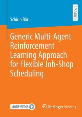 Generic Multi-Agent Reinforcement Learning Approach for Flexible Job-Shop Scheduling by Bär, Schirin