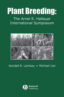 Plant Breeding: The Arnel R. Hallauer International Symposium by Lamkey, Kendall R.