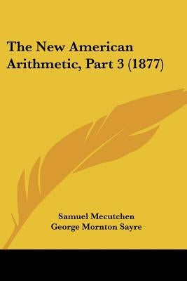 The New American Arithmetic, Part 3 (1877) by Mecutchen, Samuel
