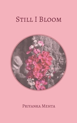 Still I Bloom by Mehta, Priyanka