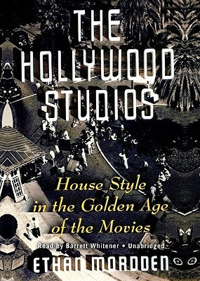 The Hollywood Studios: House Style in the Golden Age of the Movies by Mordden, Ethan