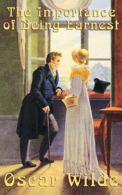 Oscar Wilde: The Importance of Being Earnest by Wilde, Oscar