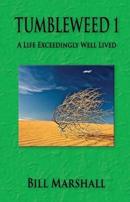 Tumbleweed 1: A Life Exceedingly Well Lived by Marshall, Bill