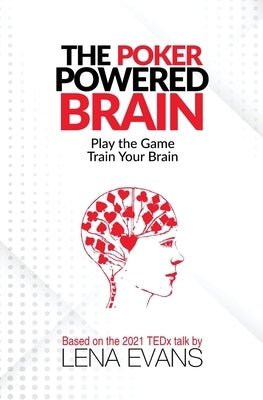 The Poker Powered Brain: Play The Game. Train Your Brain. by Evans, Lena
