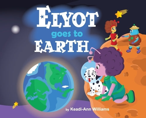 Elyot Goes To Earth by Williams, Keadi-Ann