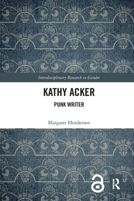 Kathy Acker: Punk Writer by Henderson, Margaret