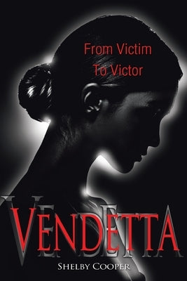 Vendetta: From Victim to Victor by Cooper, Shelby