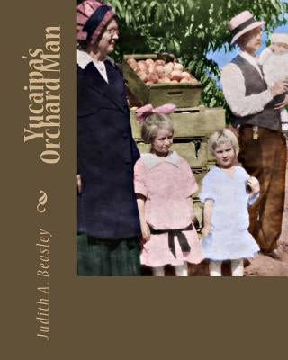 Yucaipa's Orchard Man by Beasley, Judith A.