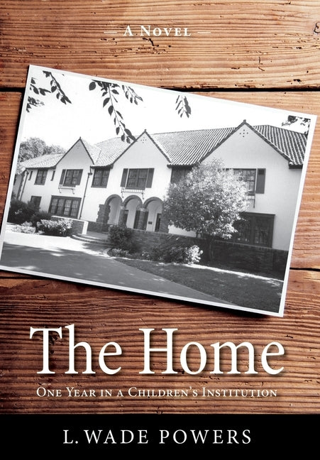 The Home: One Year in a Children's Institution by Powers, L. Wade