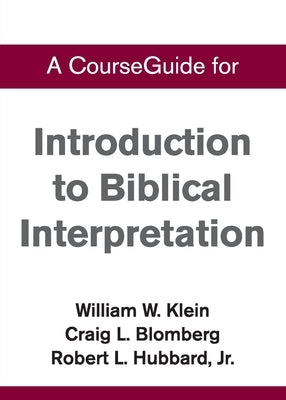 CourseGuide for Introduction to Biblical Interpretation by Klein, William