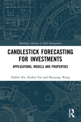 Candlestick Forecasting for Investments: Applications, Models and Properties by Xie, Haibin