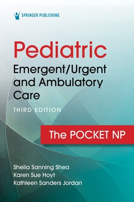 Pediatric Emergent/Urgent and Ambulatory Care: The Pocket NP by Sanning Shea, Sheila