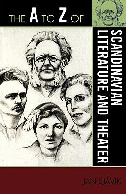 The A to Z of Scandinavian Literature and Theater by Sjåvik, Jan