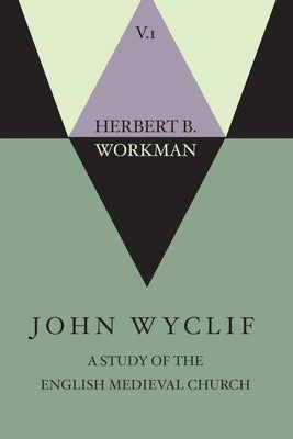 John Wyclif; A Study of the English Medieval Church, Volume 1 by Workman, Herbert B.