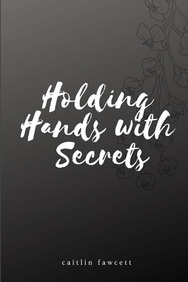 Holding Hands with Secrets by Fawcett, Caitlin