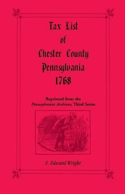 Tax List of Chester County, Pennsylvania 1768 by Wright, F. Edward