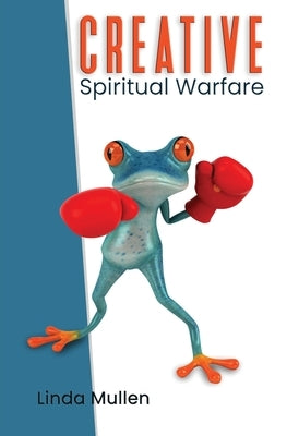 Creative Spiritual Warfare by Mullen, Linda