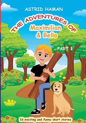 The adventures of Maximilian and Bello: Part 1 by Haman, Astrid