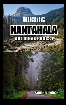 Hiking Nantahala National Forest: Exploring the Beauty and Wilderness of North Carolina's Forests by Hauck, Sarina