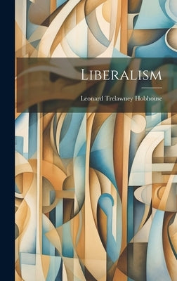 Liberalism by Hobhouse, Leonard Trelawney