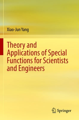 Theory and Applications of Special Functions for Scientists and Engineers by Yang, Xiao-Jun