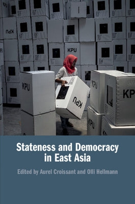 Stateness and Democracy in East Asia by Croissant, Aurel