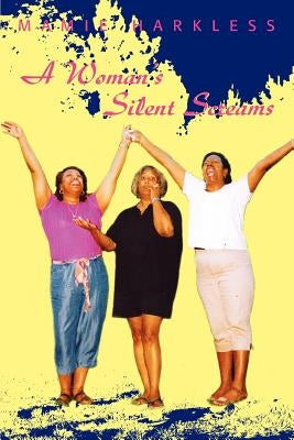 A Woman's Silent Screams by Harkless, Mamie L.