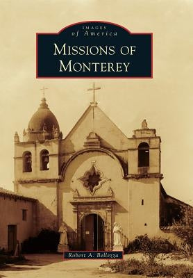 Missions of Monterey by Bellezza, Robert A.