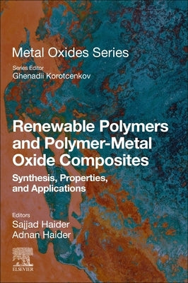 Renewable Polymers and Polymer-Metal Oxide Composites: Synthesis, Properties, and Applications by Haider, Sajjad