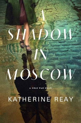 A Shadow in Moscow: A Cold War Novel by Reay, Katherine