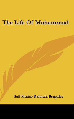 The Life of Muhammad by Bengalee, Sufi Mutiur Rahman