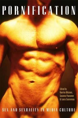 Pornification: Sex and Sexuality in Media Culture by Paasonen, Susanna