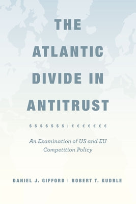 The Atlantic Divide in Antitrust: An Examination of Us and Eu Competition Policy by Gifford, Daniel J.