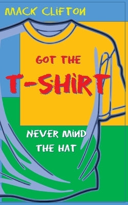 Got the T-shirt, Never Mind the Hat by Clifton, Mack