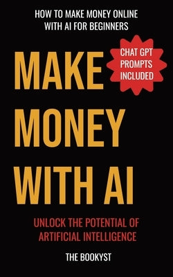 Make money with AI: Artificial intelligence for beginners by Bookyst, The