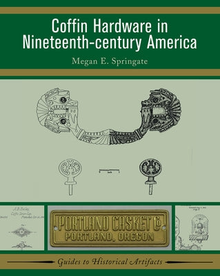 Coffin Hardware in Nineteenth-Century America by Springate, Megan E.