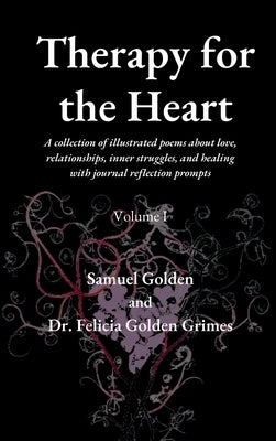 Therapy for the Heart: A collection of illustrated poems about love, relationships, inner struggles, and healing with journal reflective prom by Golden, Samuel