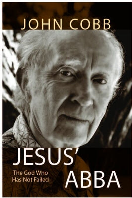 Jesus Abba: The God Who Has Not Failed by Cobb, John B., Jr.